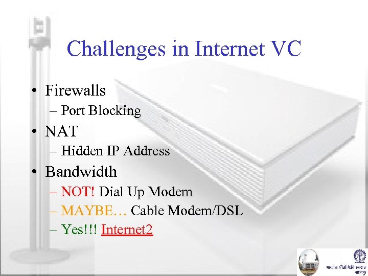 Challenges in Internet VC • Firewalls – Port Blocking • NAT – Hidden IP