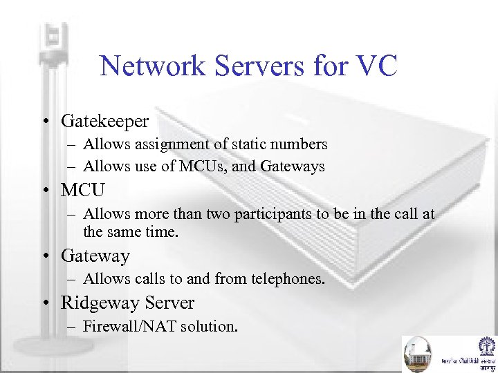 Network Servers for VC • Gatekeeper – Allows assignment of static numbers – Allows