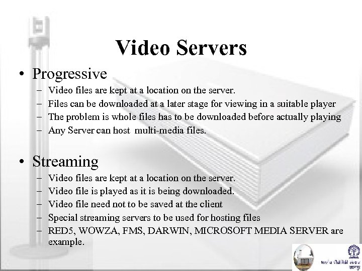 Video Servers • Progressive – – Video files are kept at a location on
