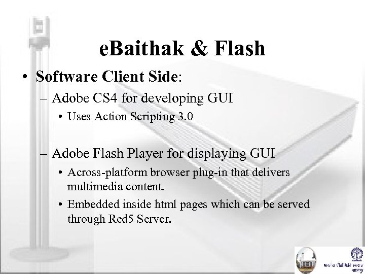e. Baithak & Flash • Software Client Side: – Adobe CS 4 for developing