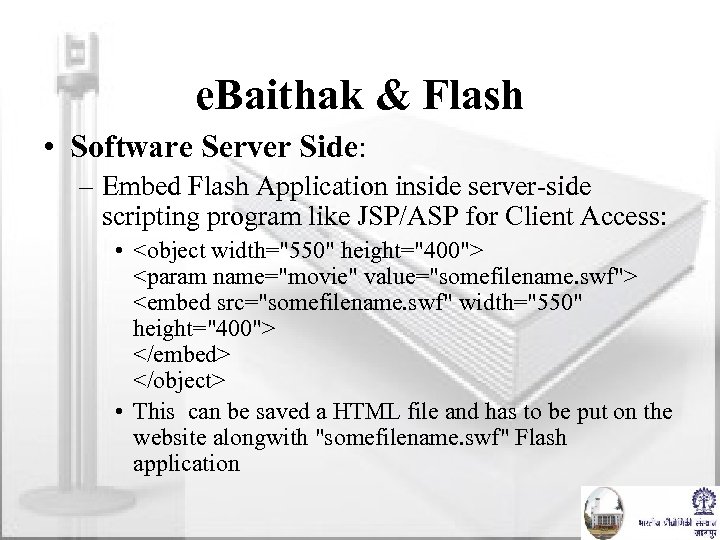 e. Baithak & Flash • Software Server Side: – Embed Flash Application inside server-side