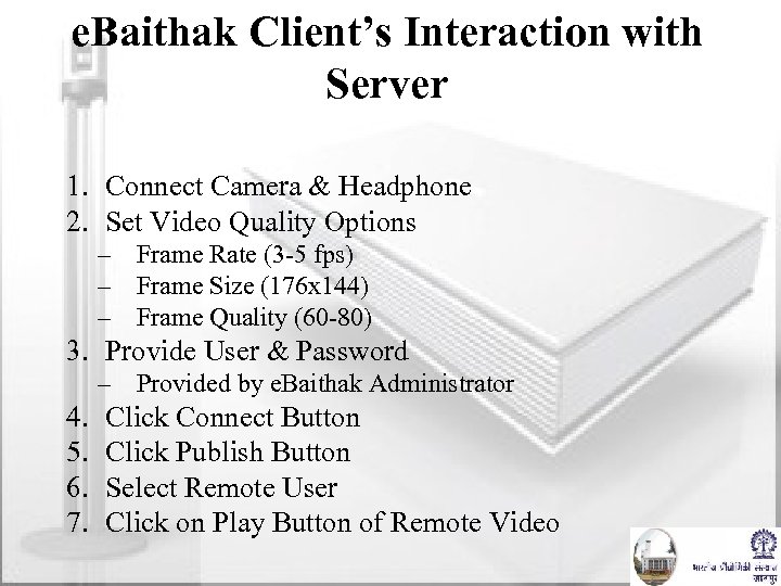 e. Baithak Client’s Interaction with Server 1. Connect Camera & Headphone 2. Set Video