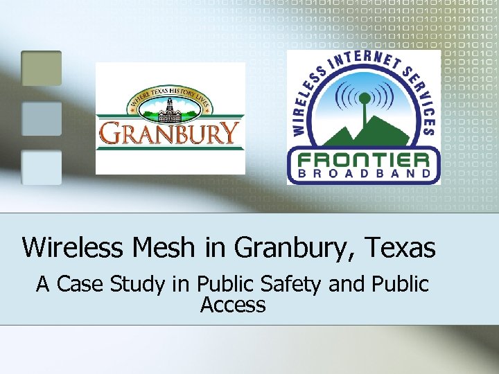 Wireless Mesh in Granbury, Texas A Case Study in Public Safety and Public Access