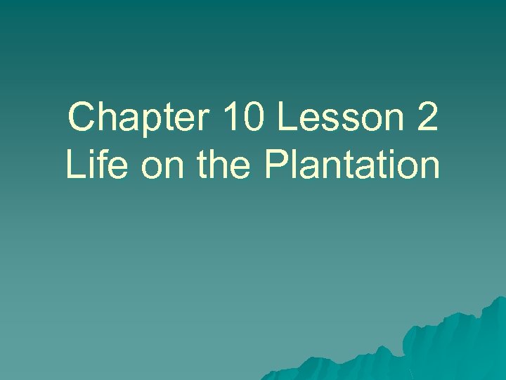 Chapter 10 Lesson 2 Life on the Plantation 