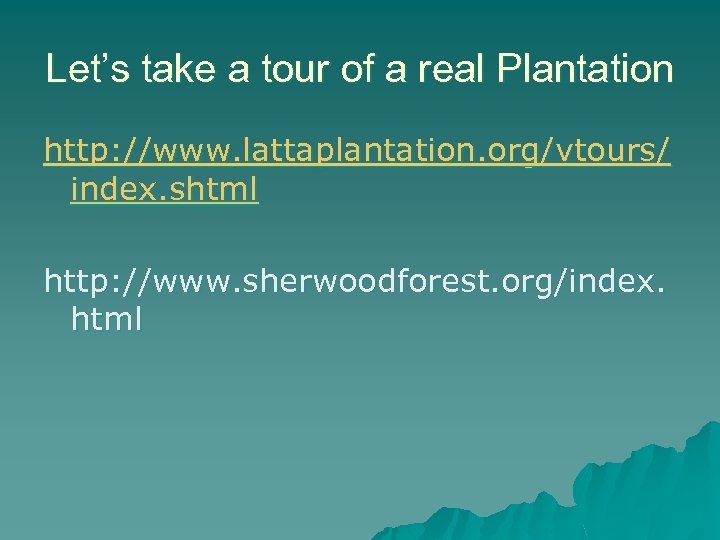 Let’s take a tour of a real Plantation http: //www. lattaplantation. org/vtours/ index. shtml