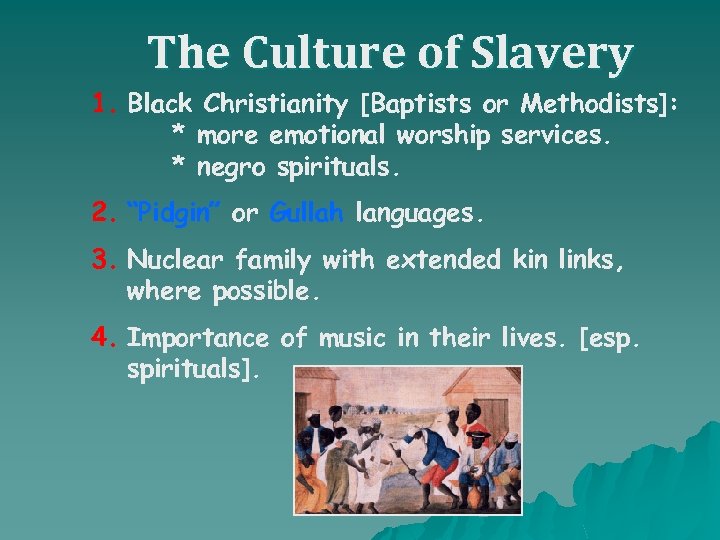 The Culture of Slavery 1. Black Christianity [Baptists or Methodists]: * more emotional worship