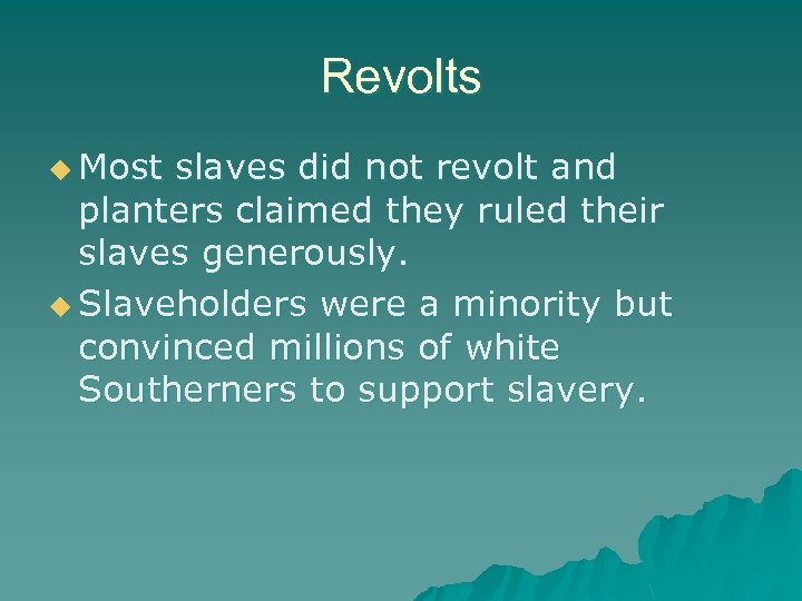 Revolts u Most slaves did not revolt and planters claimed they ruled their slaves