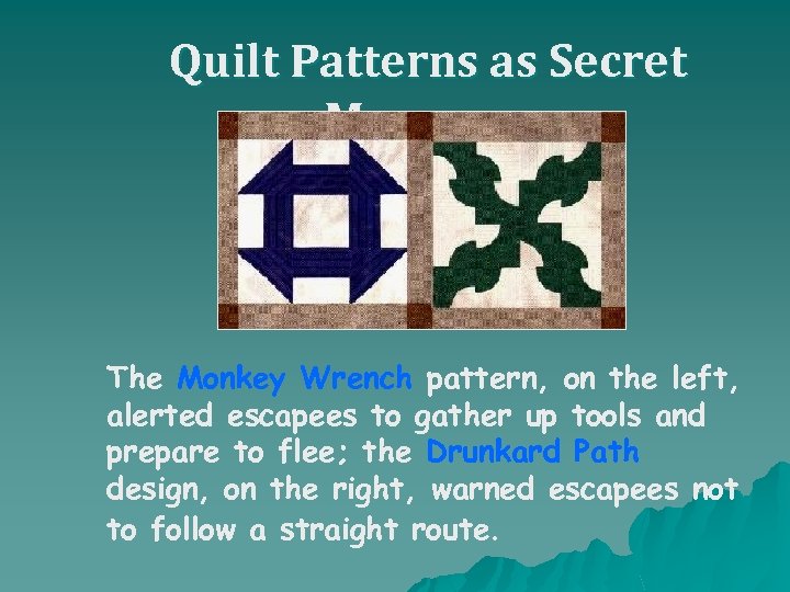 Quilt Patterns as Secret Messages The Monkey Wrench pattern, on the left, alerted escapees