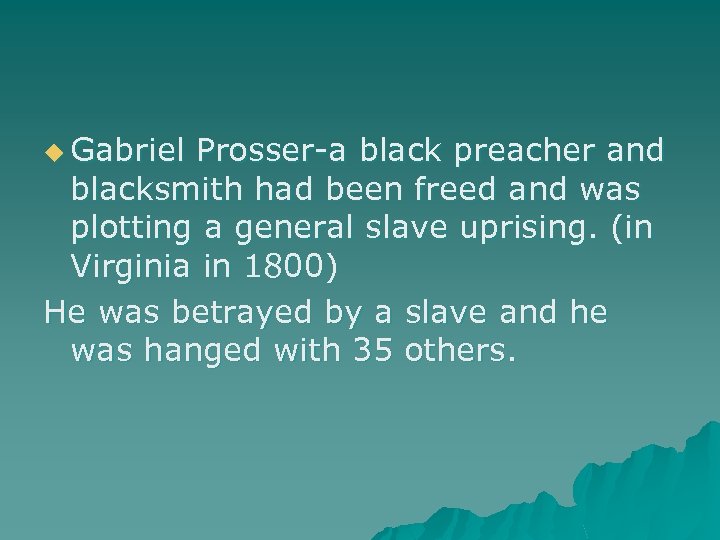 u Gabriel Prosser-a black preacher and blacksmith had been freed and was plotting a