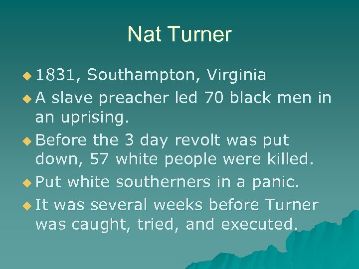 Nat Turner u 1831, Southampton, Virginia u A slave preacher led 70 black men