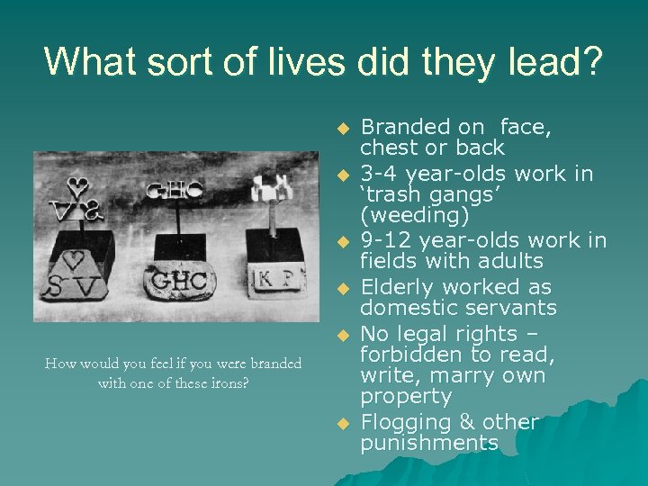 What sort of lives did they lead? u u u How would you feel