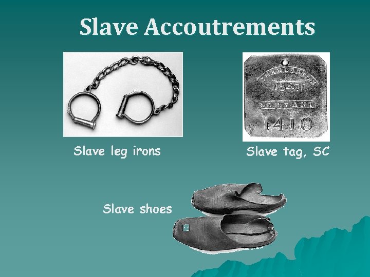 Slave Accoutrements Slave leg irons Slave shoes Slave tag, SC 