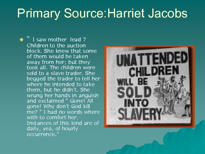 Primary Source: Harriet Jacobs u “ I saw mother lead 7 Children to the