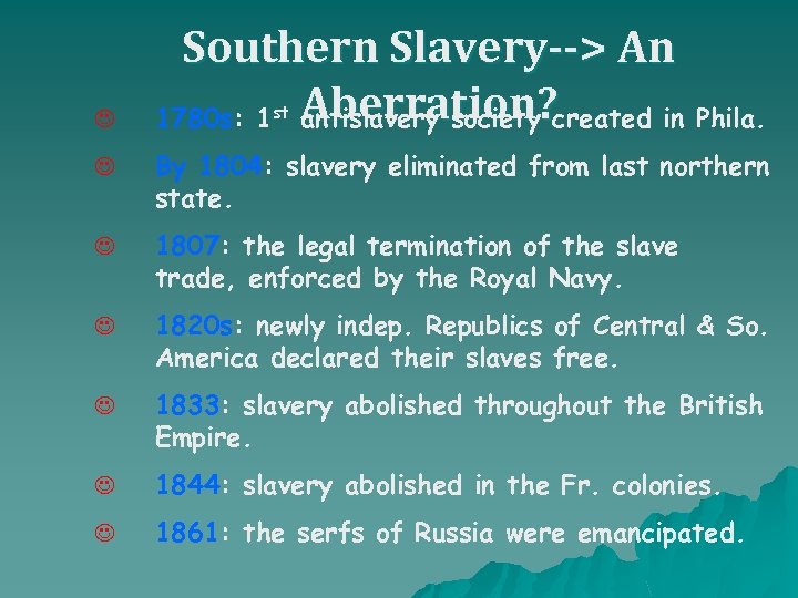 J Southern Slavery--> An 1780 s: 1 Aberration? created in Phila. antislavery society st