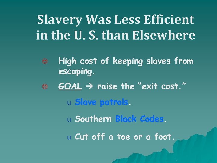 Slavery Was Less Efficient in the U. S. than Elsewhere J High cost of