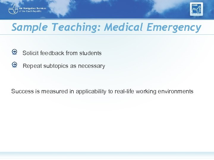 Sample Teaching: Medical Emergency Solicit feedback from students Repeat subtopics as necessary Success is