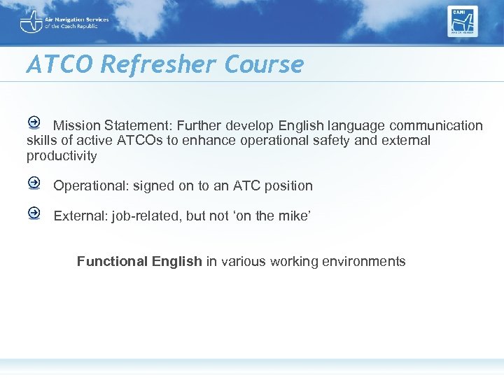 ATCO Refresher Course Mission Statement: Further develop English language communication skills of active ATCOs