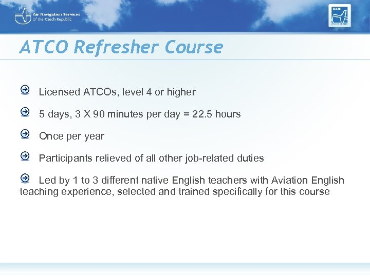 ATCO Refresher Course Licensed ATCOs, level 4 or higher 5 days, 3 X 90