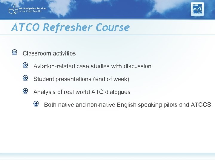 ATCO Refresher Course Classroom activities Aviation-related case studies with discussion Student presentations (end of