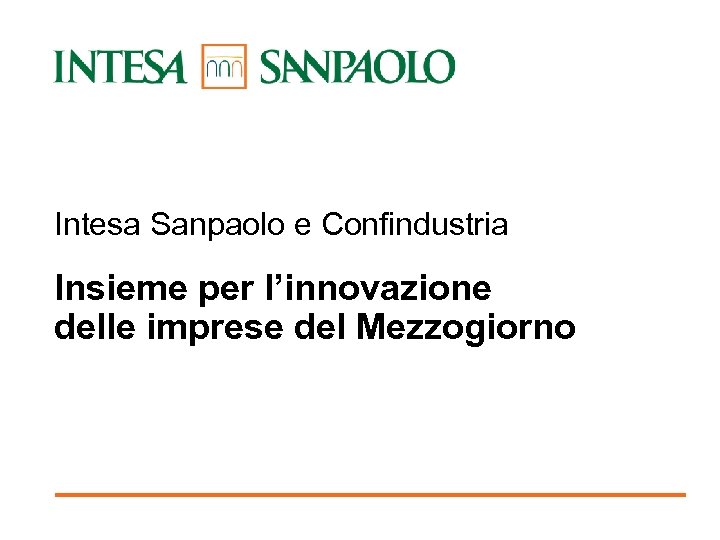 Intesa Sanpaolo e Confindustria Insieme per l’innovazione delle imprese del Mezzogiorno Cagliari, 16 maggio