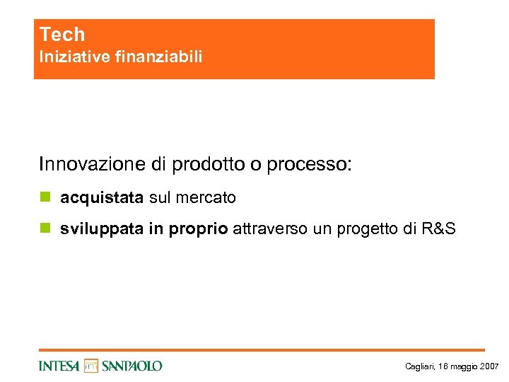 Tech Iniziative finanziabili Innovazione di prodotto o processo: n acquistata sul mercato n sviluppata