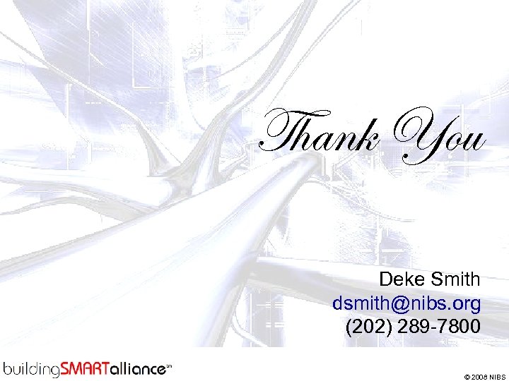 Thank You Deke Smith dsmith@nibs. org (202) 289 -7800 © 2008 NIBS 