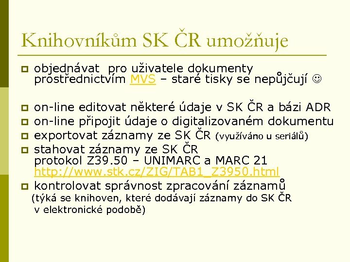 Knihovníkům SK ČR umožňuje p objednávat pro uživatele dokumenty prostřednictvím MVS – staré tisky