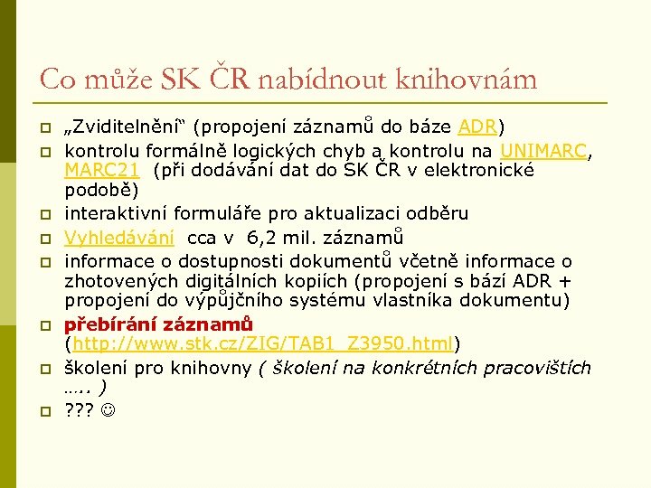 Co může SK ČR nabídnout knihovnám p p p p „Zviditelnění“ (propojení záznamů do