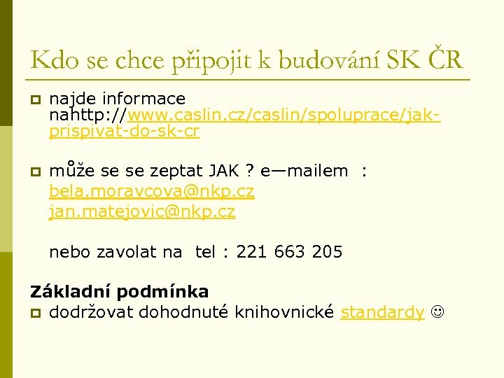 Kdo se chce připojit k budování SK ČR p najde informace nahttp: //www. caslin.