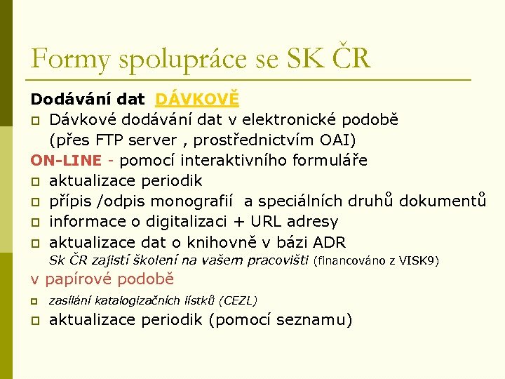 Formy spolupráce se SK ČR Dodávání dat DÁVKOVĚ p Dávkové dodávání dat v elektronické