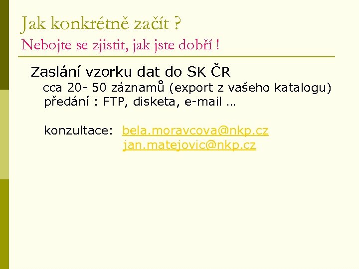 Jak konkrétně začít ? Nebojte se zjistit, jak jste dobří ! Zaslání vzorku dat
