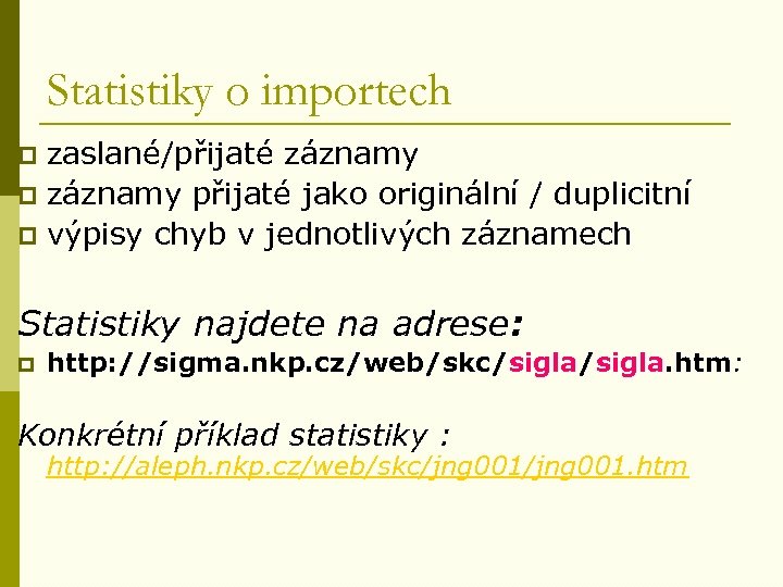 Statistiky o importech zaslané/přijaté záznamy přijaté jako originální / duplicitní p výpisy chyb v