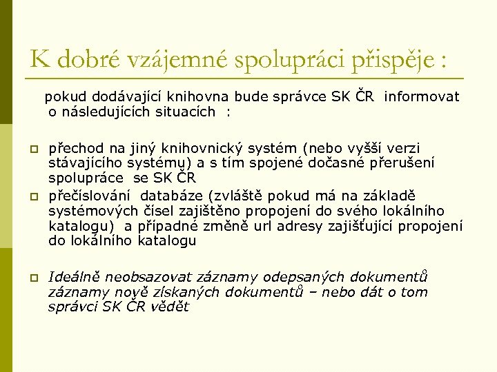 K dobré vzájemné spolupráci přispěje : pokud dodávající knihovna bude správce SK ČR informovat