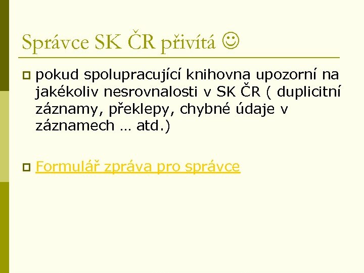 Správce SK ČR přivítá p pokud spolupracující knihovna upozorní na jakékoliv nesrovnalosti v SK