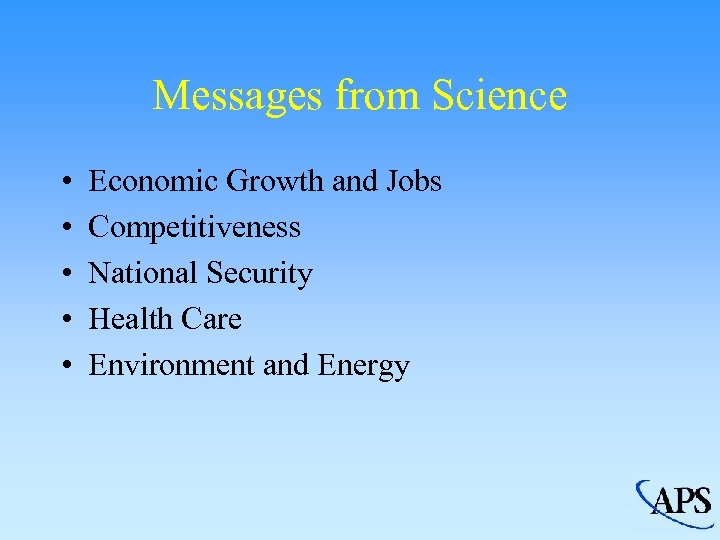 Messages from Science • • • Economic Growth and Jobs Competitiveness National Security Health