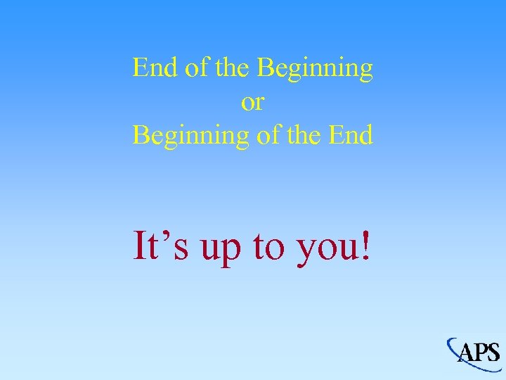 End of the Beginning or Beginning of the End It’s up to you! 