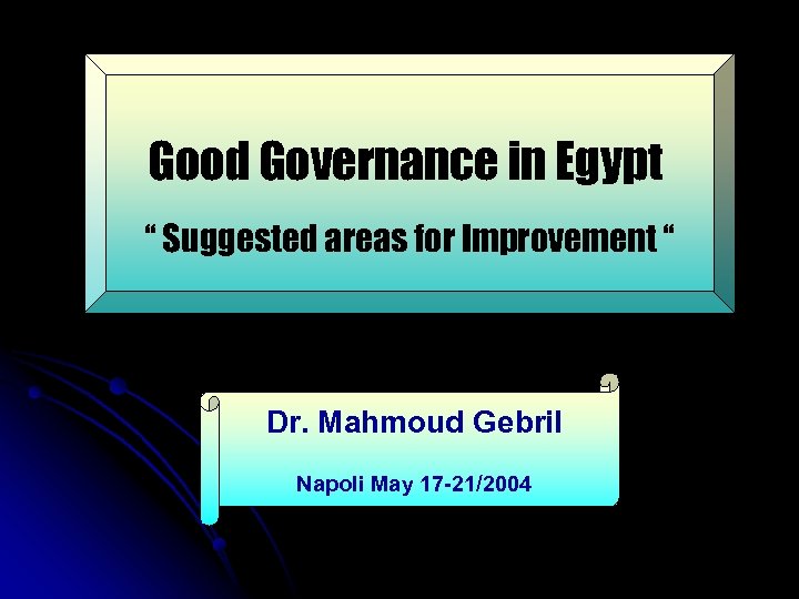 Good Governance in Egypt “ Suggested areas for Improvement “ Dr. Mahmoud Gebril Napoli