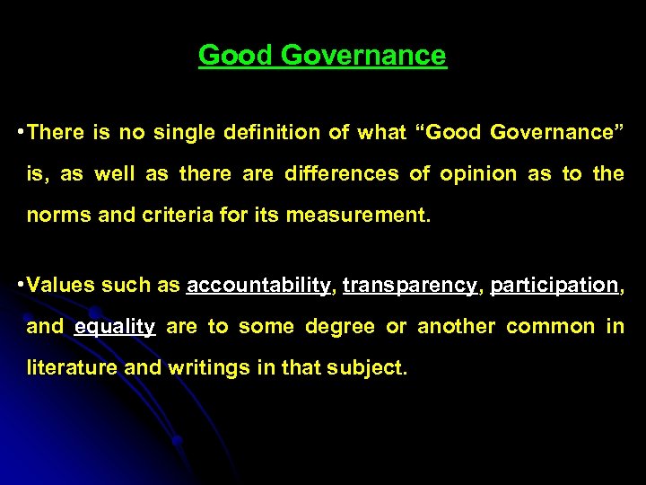 Good Governance • There is no single definition of what “Good Governance” is, as