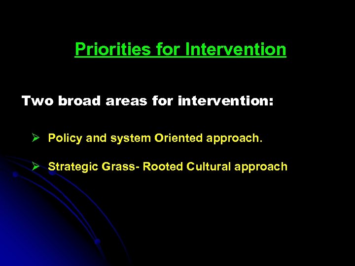 Priorities for Intervention Two broad areas for intervention: Ø Policy and system Oriented approach.