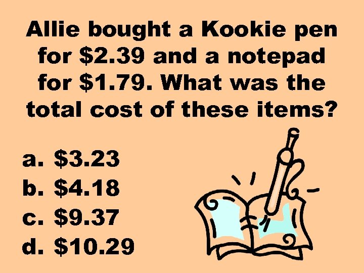 Allie bought a Kookie pen for $2. 39 and a notepad for $1. 79.