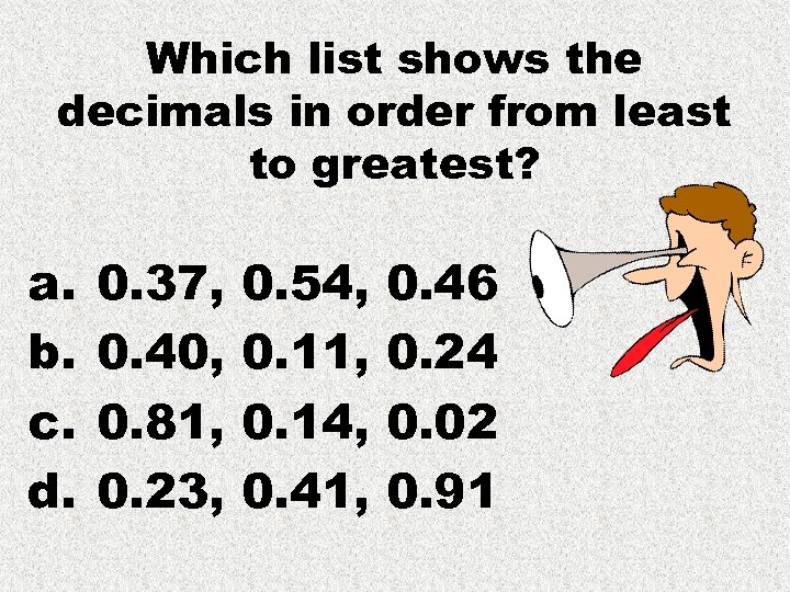 Which list shows the decimals in order from least to greatest? a. b. c.