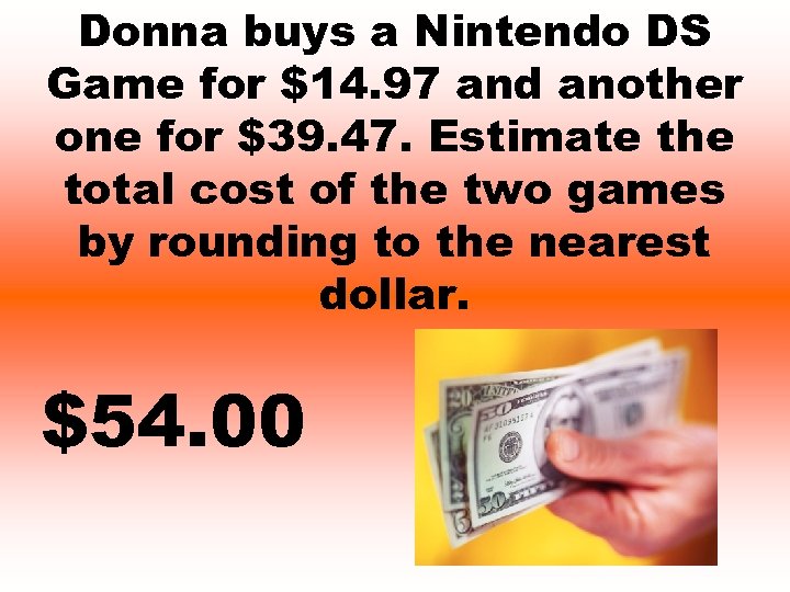 Donna buys a Nintendo DS Game for $14. 97 and another one for $39.