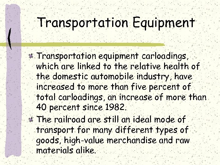 Transportation Equipment Transportation equipment carloadings, which are linked to the relative health of the