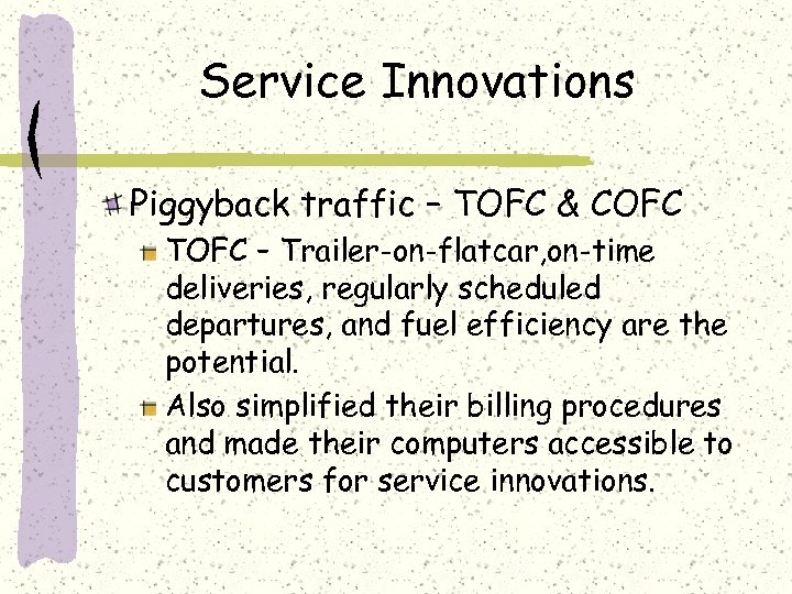 Service Innovations Piggyback traffic – TOFC & COFC TOFC – Trailer-on-flatcar, on-time deliveries, regularly