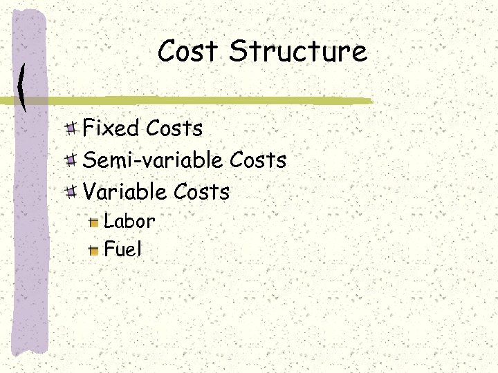 Cost Structure Fixed Costs Semi-variable Costs Variable Costs Labor Fuel 