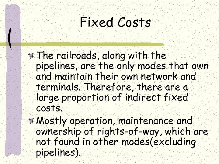 Fixed Costs The railroads, along with the pipelines, are the only modes that own