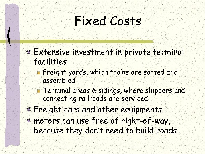 Fixed Costs Extensive investment in private terminal facilities Freight yards, which trains are sorted