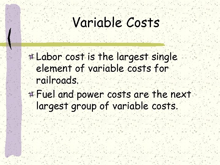 Variable Costs Labor cost is the largest single element of variable costs for railroads.