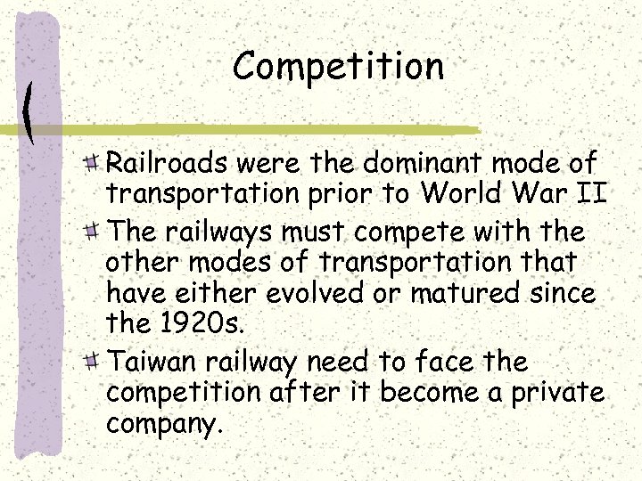 Competition Railroads were the dominant mode of transportation prior to World War II The