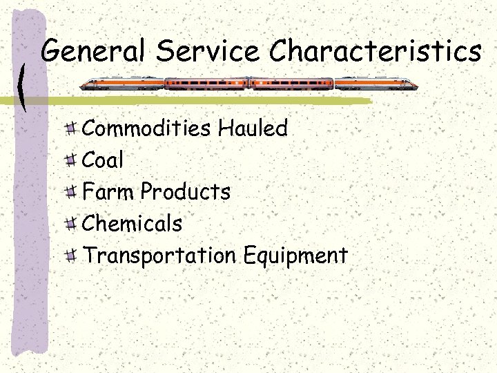 General Service Characteristics Commodities Hauled Coal Farm Products Chemicals Transportation Equipment 